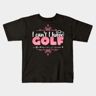 I Can't I Have Golf - Cute Golf player graphic Kids T-Shirt